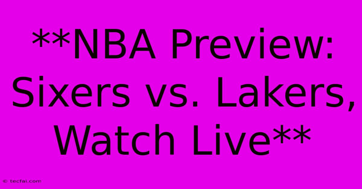 **NBA Preview: Sixers Vs. Lakers, Watch Live** 