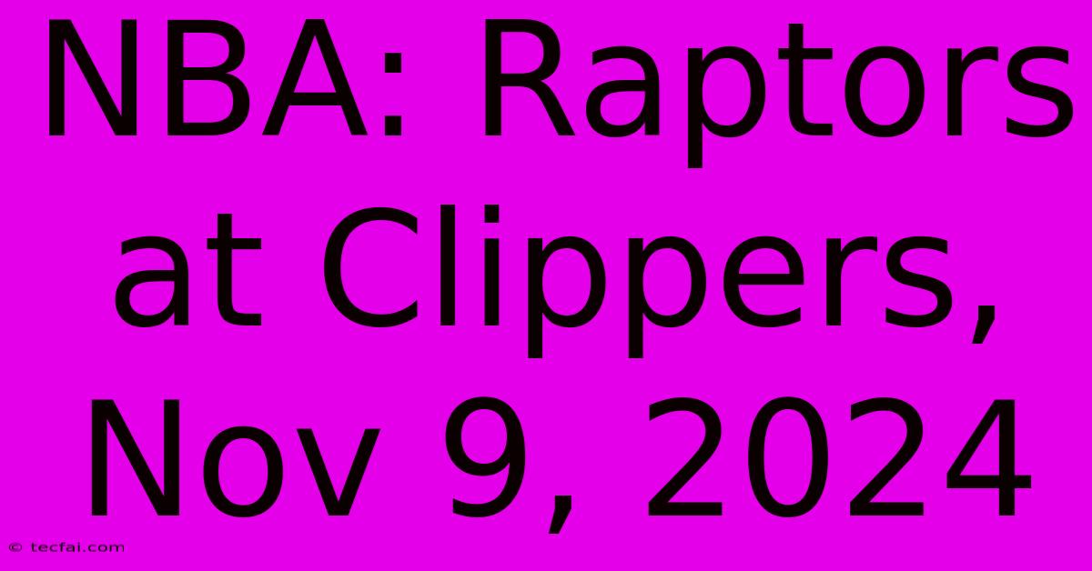 NBA: Raptors At Clippers, Nov 9, 2024