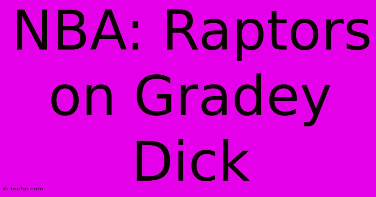 NBA: Raptors On Gradey Dick