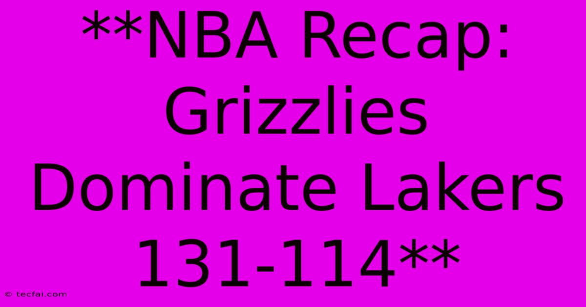 **NBA Recap: Grizzlies Dominate Lakers 131-114**