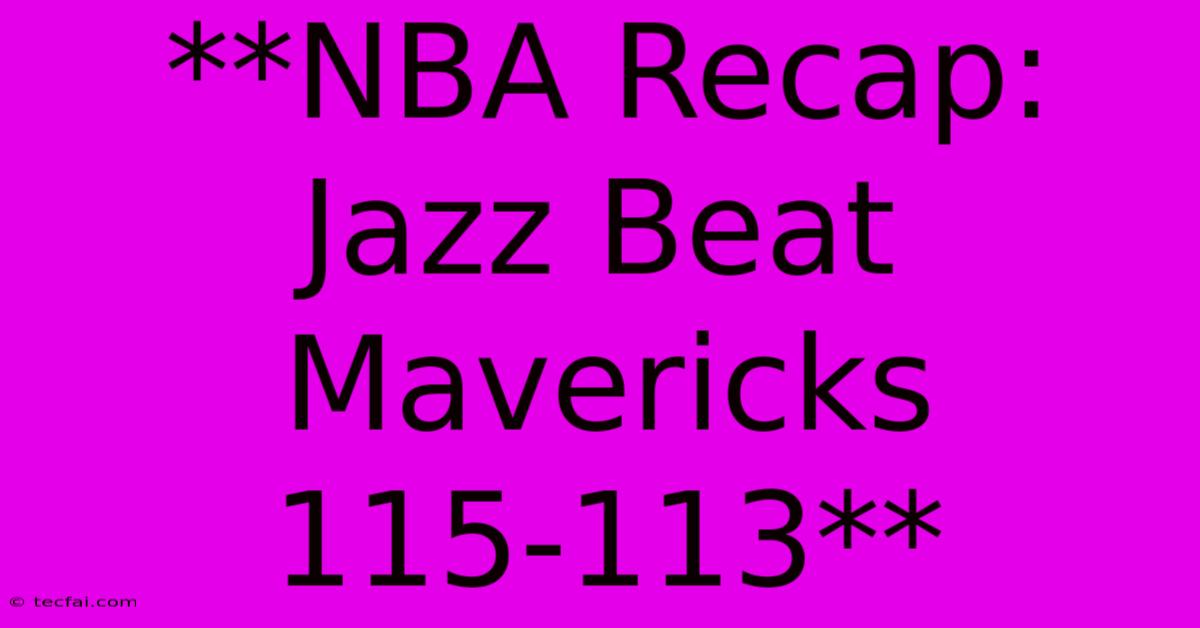 **NBA Recap: Jazz Beat Mavericks 115-113**