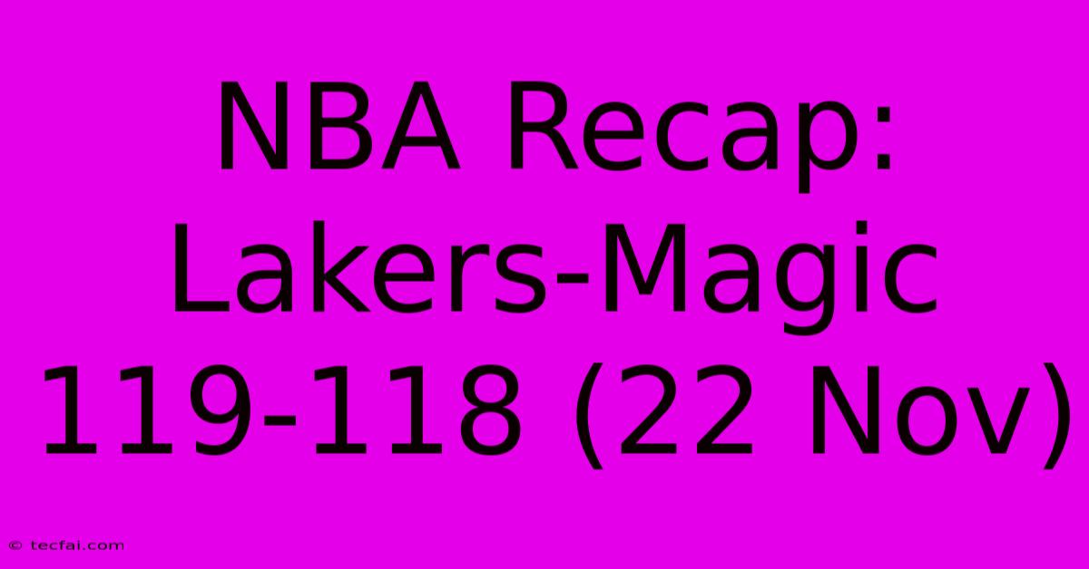 NBA Recap: Lakers-Magic 119-118 (22 Nov)