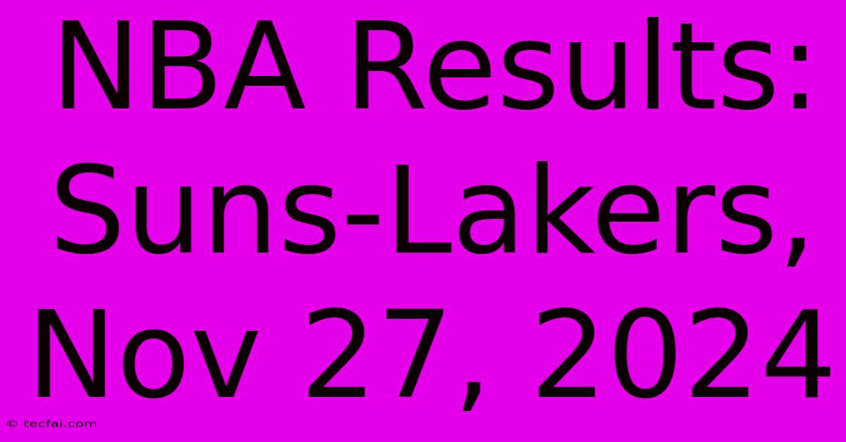 NBA Results: Suns-Lakers, Nov 27, 2024