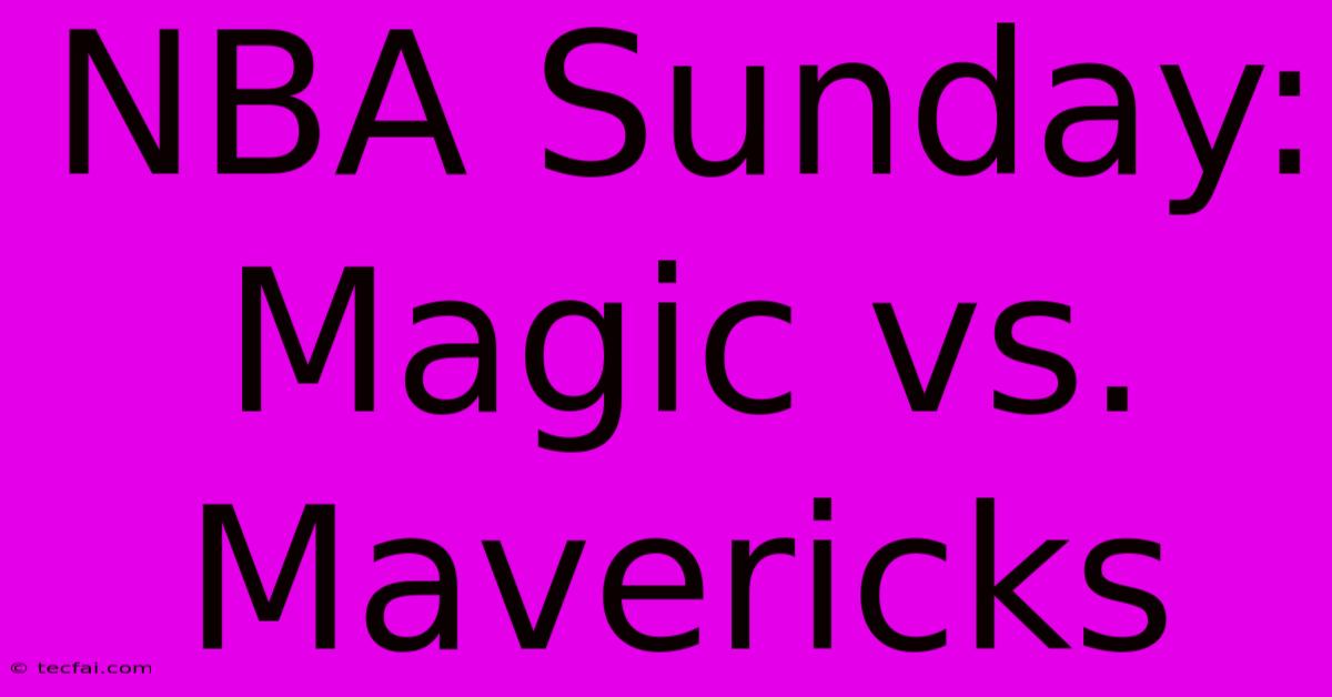 NBA Sunday: Magic Vs. Mavericks