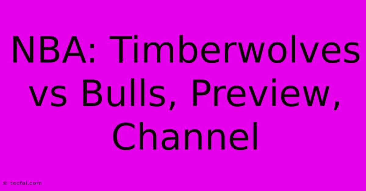 NBA: Timberwolves Vs Bulls, Preview, Channel 