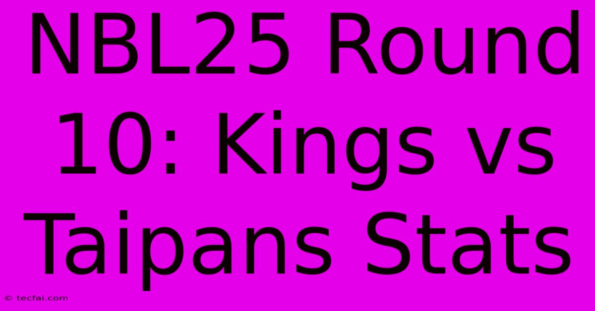 NBL25 Round 10: Kings Vs Taipans Stats