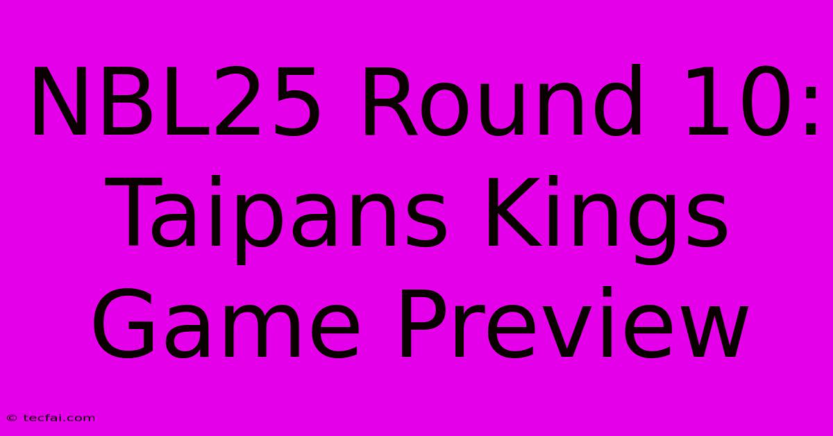 NBL25 Round 10: Taipans Kings Game Preview