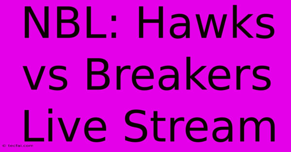 NBL: Hawks Vs Breakers Live Stream