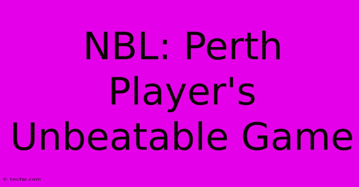 NBL: Perth Player's Unbeatable Game