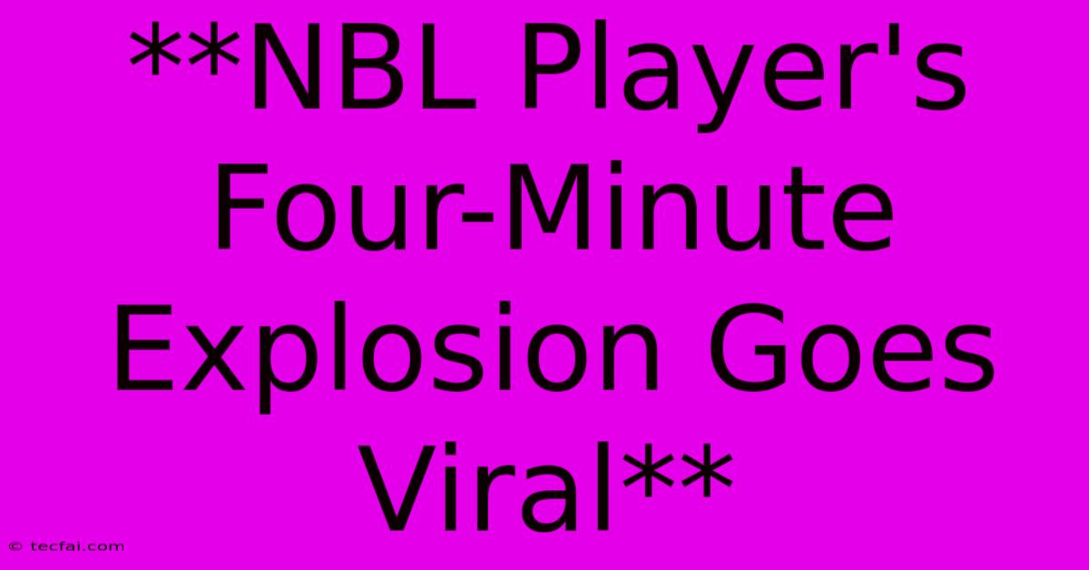 **NBL Player's Four-Minute Explosion Goes Viral**