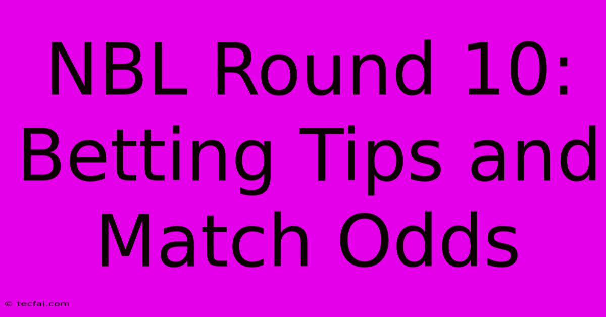 NBL Round 10: Betting Tips And Match Odds