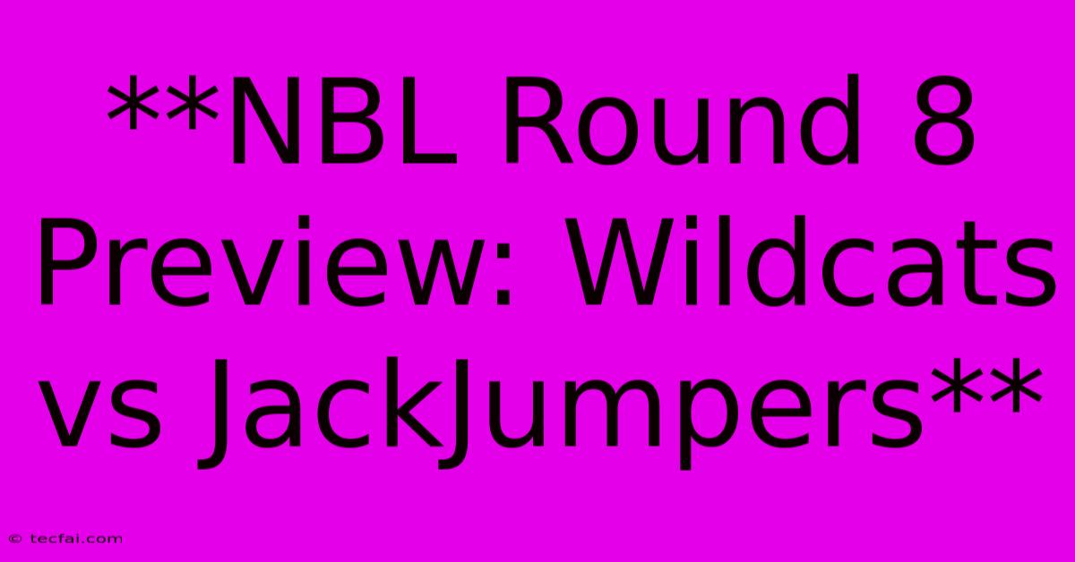 **NBL Round 8 Preview: Wildcats Vs JackJumpers**