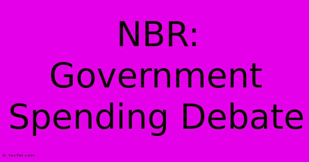 NBR: Government Spending Debate