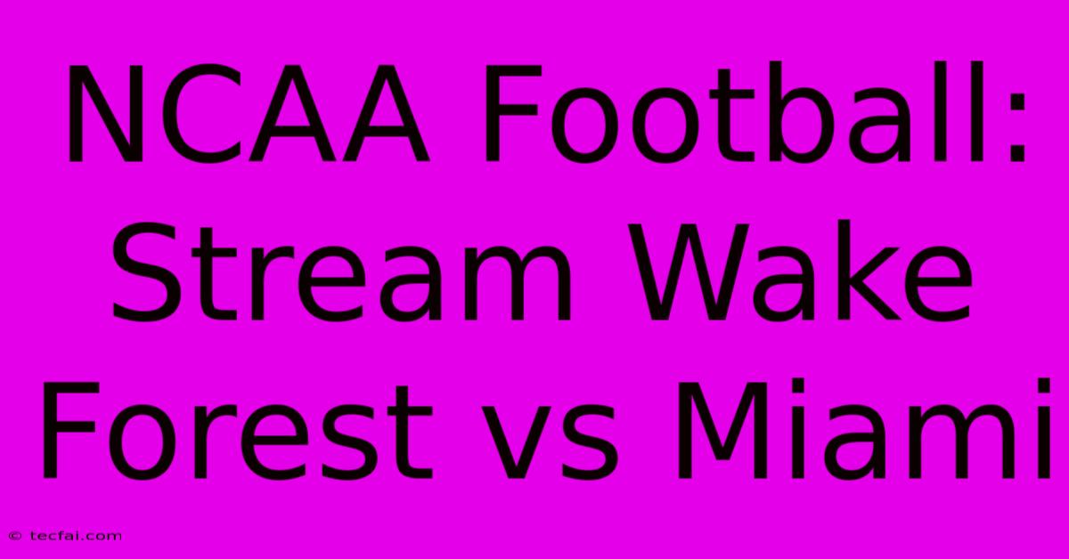 NCAA Football: Stream Wake Forest Vs Miami