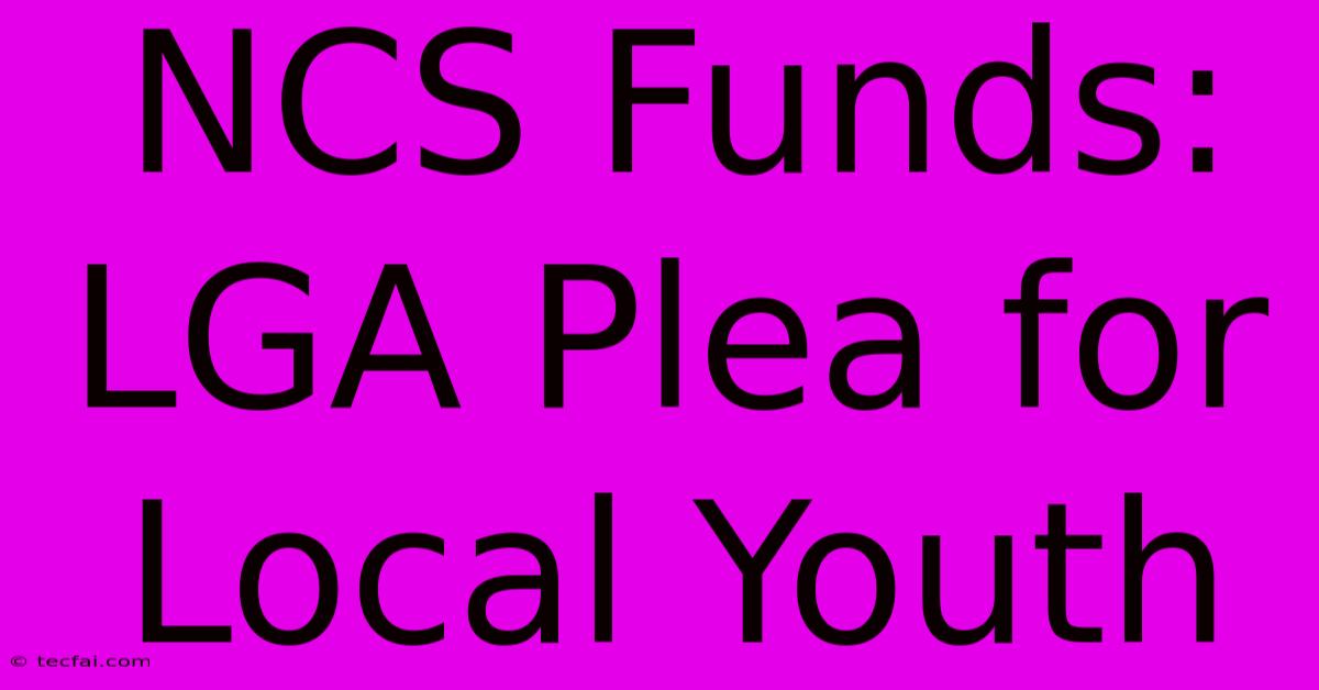 NCS Funds: LGA Plea For Local Youth