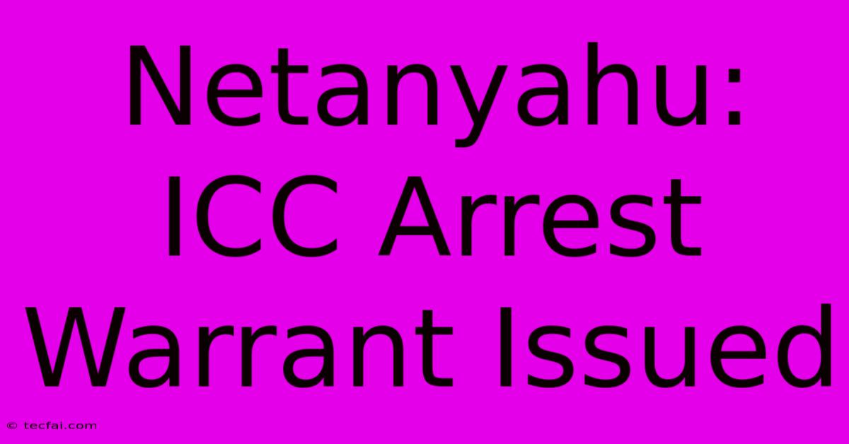 Netanyahu: ICC Arrest Warrant Issued