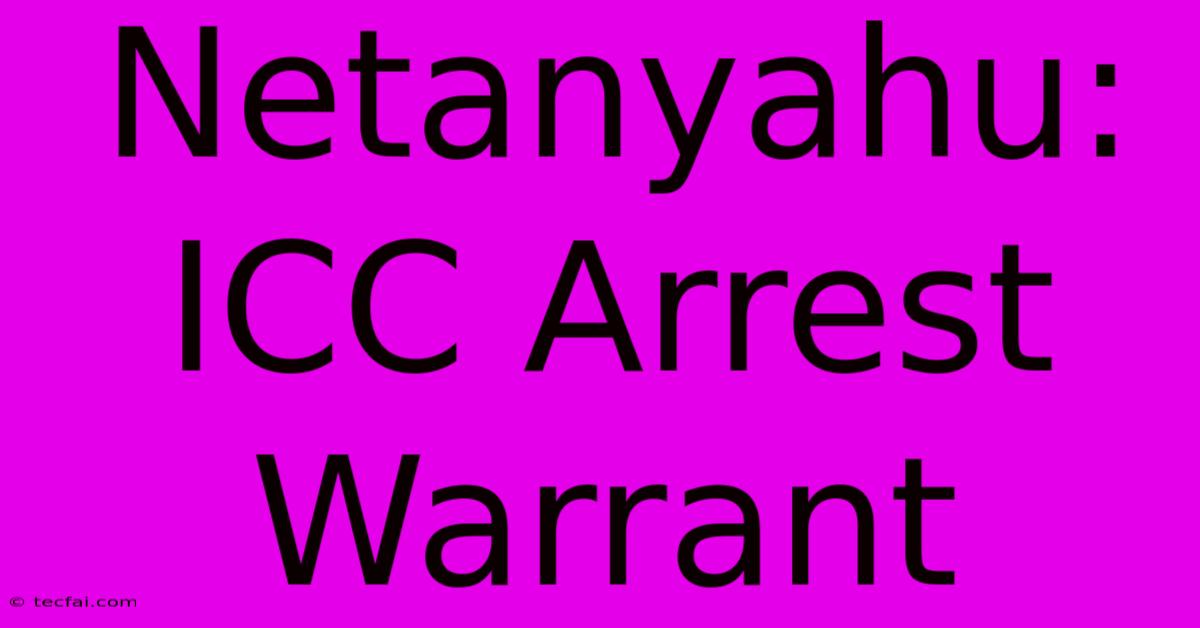 Netanyahu: ICC Arrest Warrant