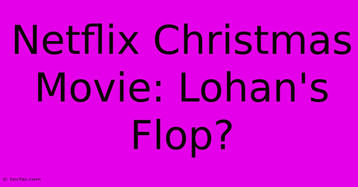 Netflix Christmas Movie: Lohan's Flop?