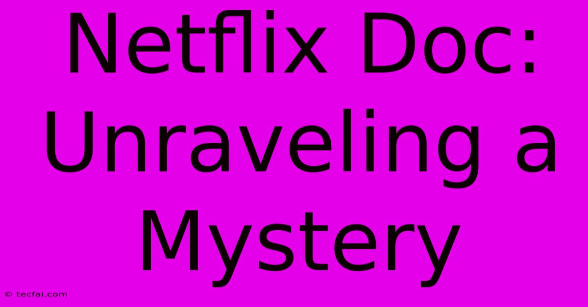 Netflix Doc: Unraveling A Mystery