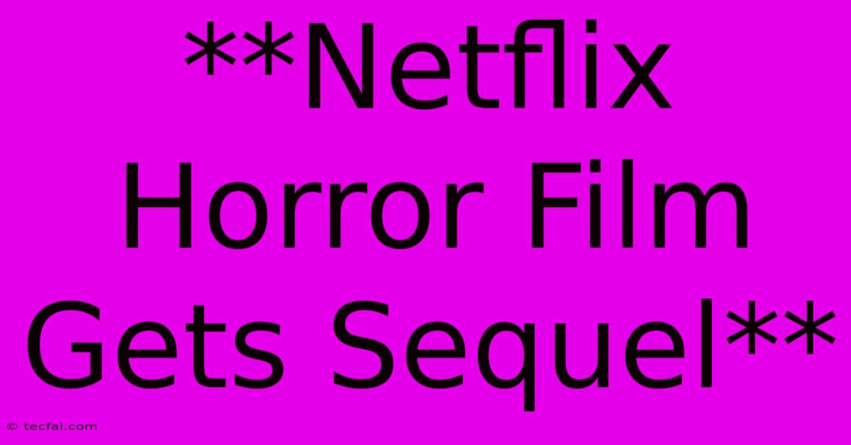 **Netflix Horror Film Gets Sequel**