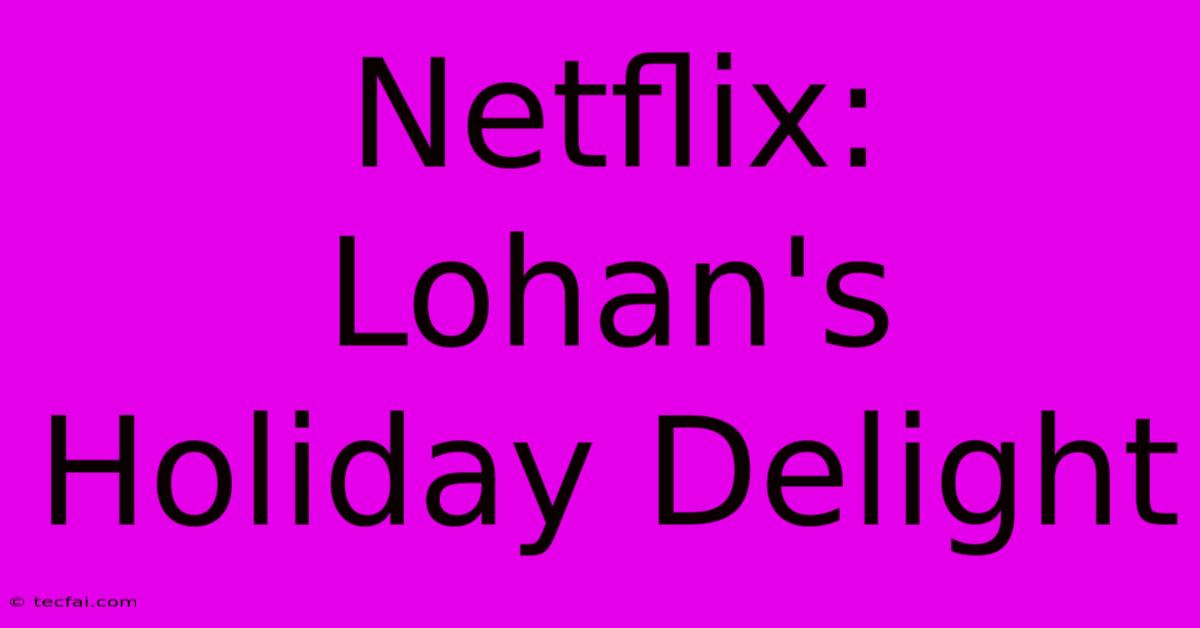 Netflix: Lohan's Holiday Delight