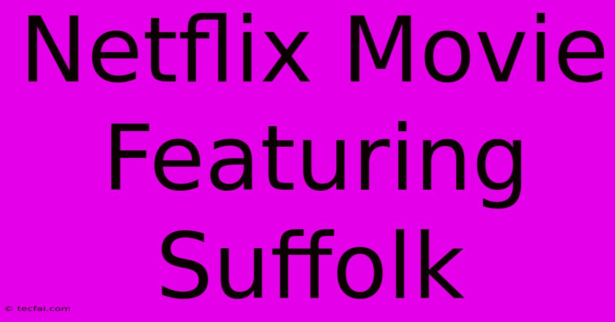 Netflix Movie Featuring Suffolk