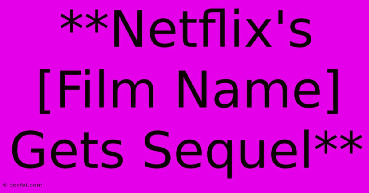 **Netflix's [Film Name] Gets Sequel**