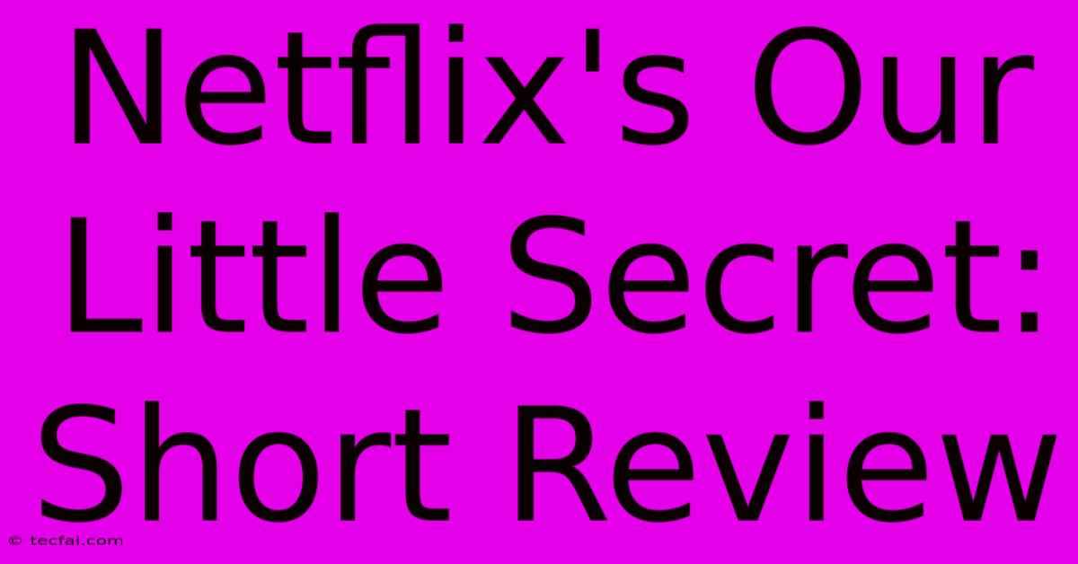 Netflix's Our Little Secret: Short Review