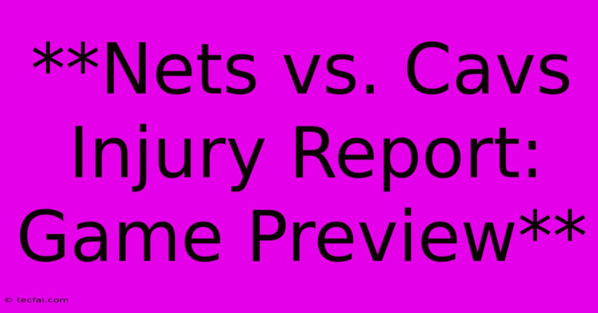 **Nets Vs. Cavs Injury Report: Game Preview**