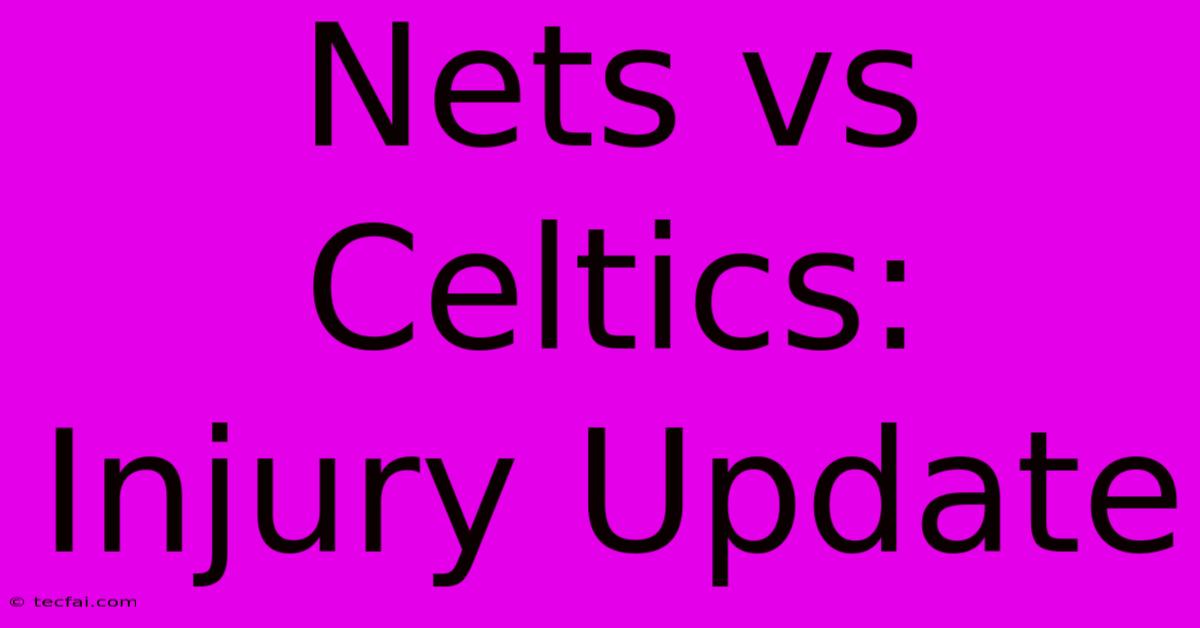 Nets Vs Celtics: Injury Update