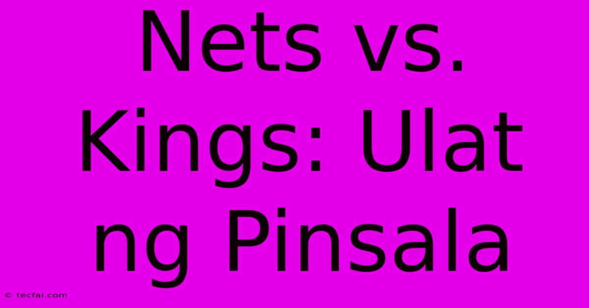 Nets Vs. Kings: Ulat Ng Pinsala