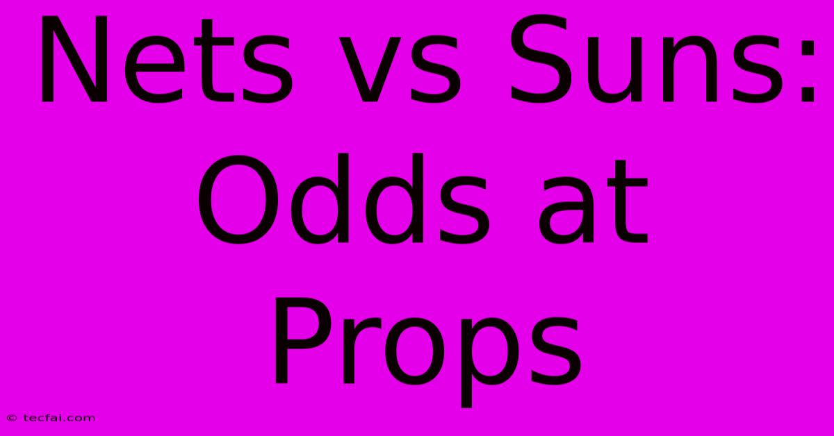 Nets Vs Suns: Odds At Props