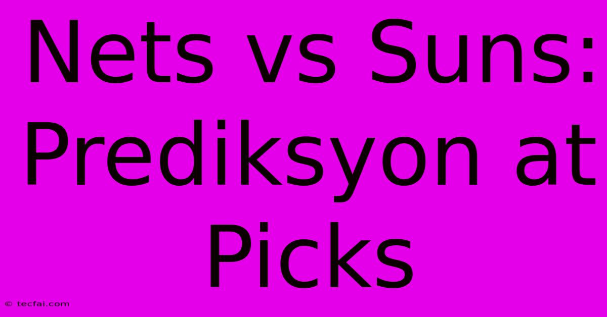 Nets Vs Suns: Prediksyon At Picks