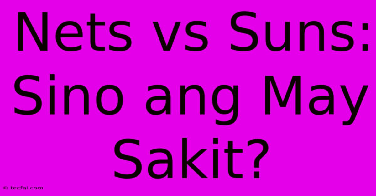 Nets Vs Suns: Sino Ang May Sakit?