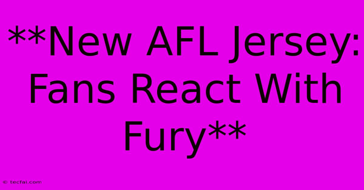 **New AFL Jersey: Fans React With Fury**