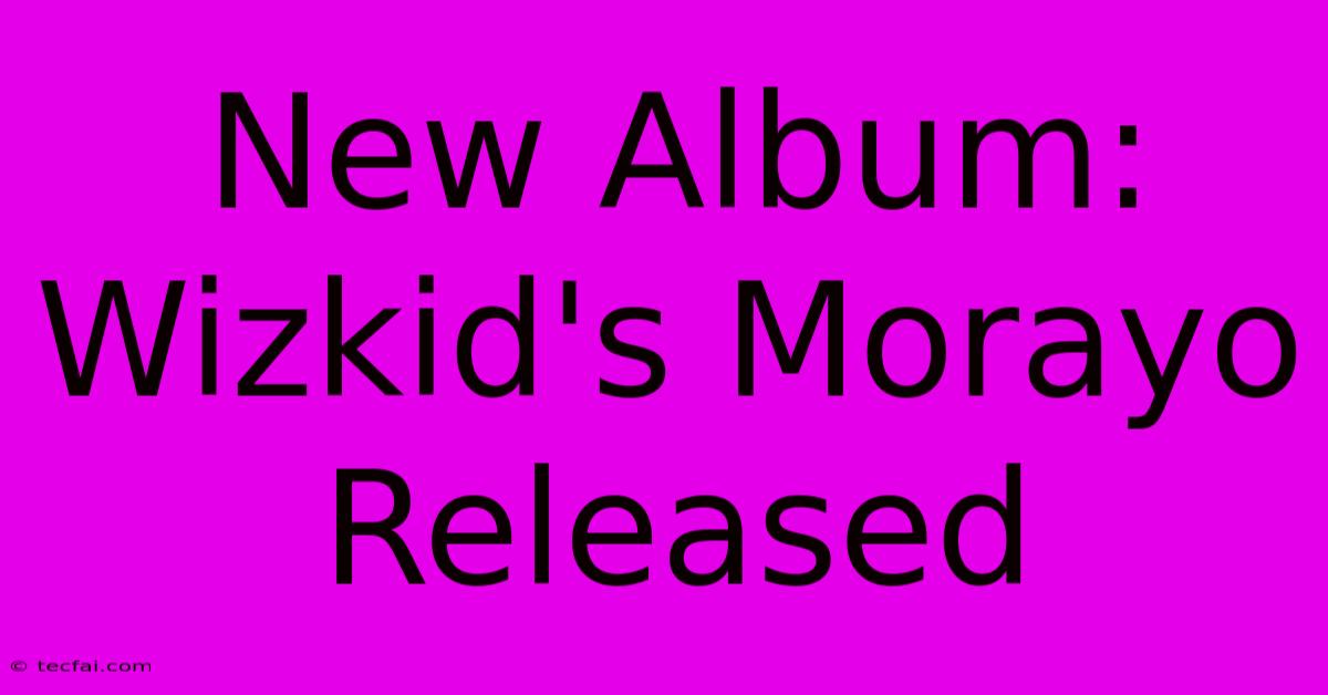 New Album: Wizkid's Morayo Released