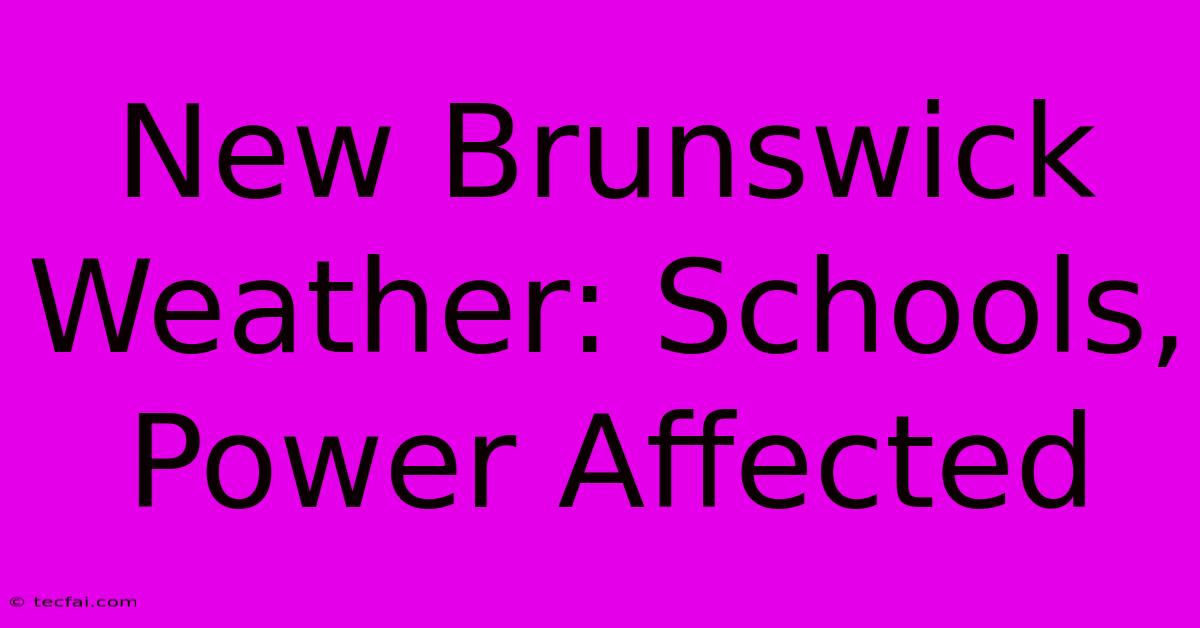 New Brunswick Weather: Schools, Power Affected