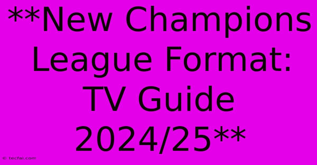 **New Champions League Format: TV Guide 2024/25**