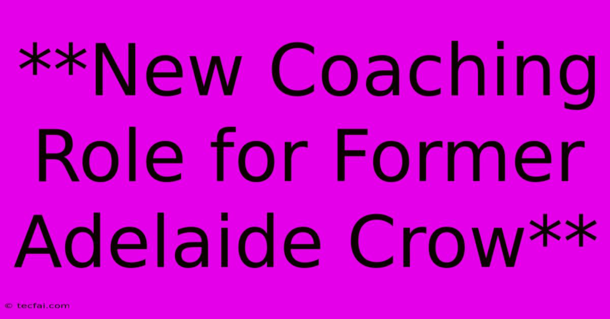 **New Coaching Role For Former Adelaide Crow**