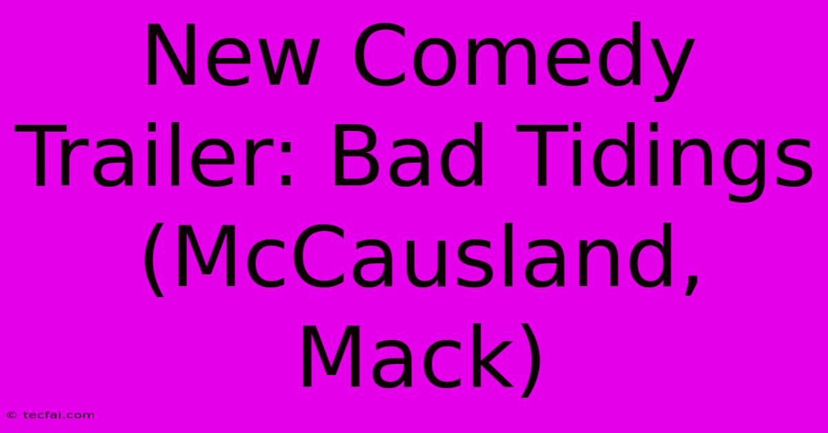 New Comedy Trailer: Bad Tidings (McCausland, Mack)