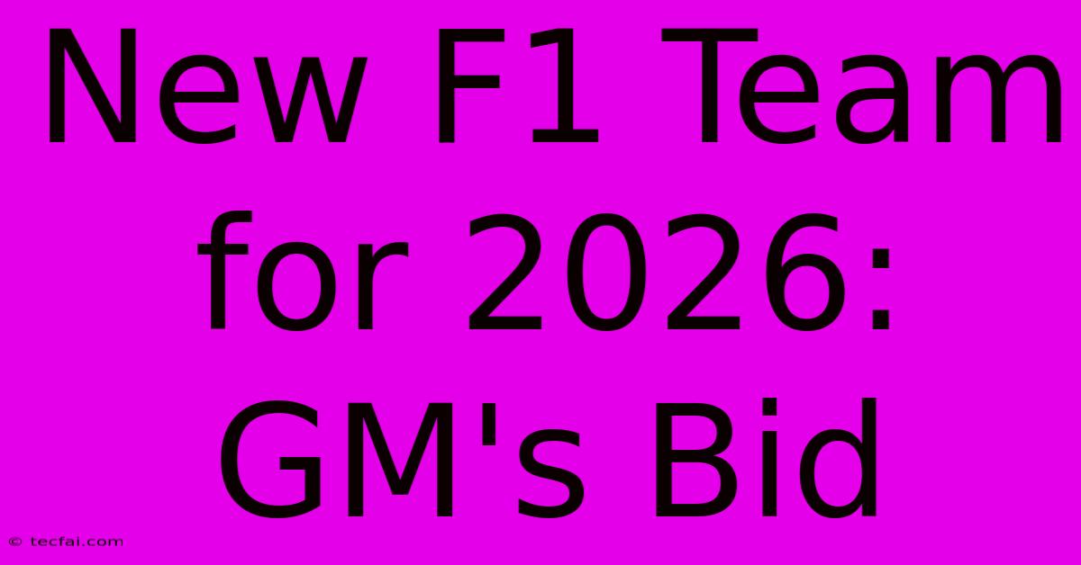 New F1 Team For 2026: GM's Bid