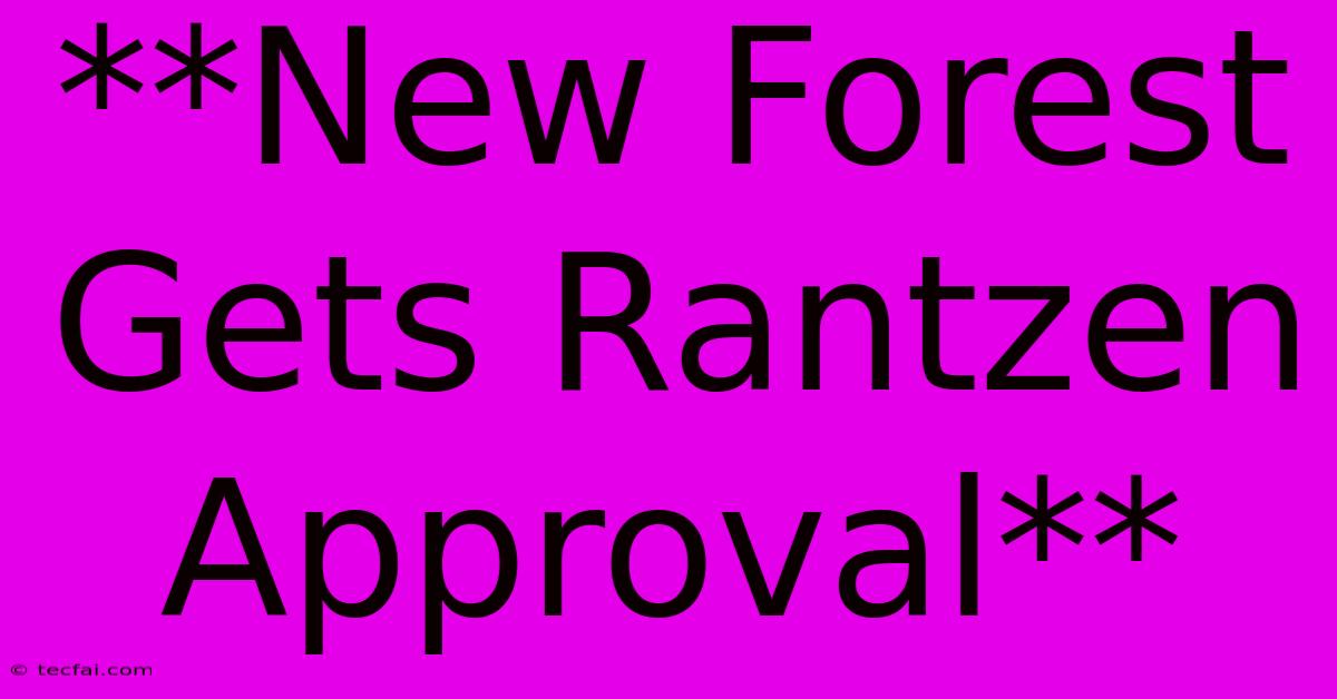 **New Forest Gets Rantzen Approval**