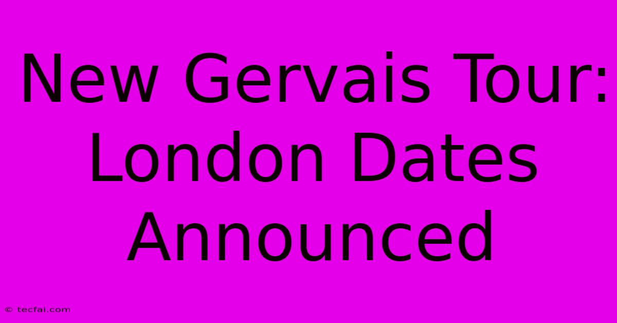 New Gervais Tour: London Dates Announced