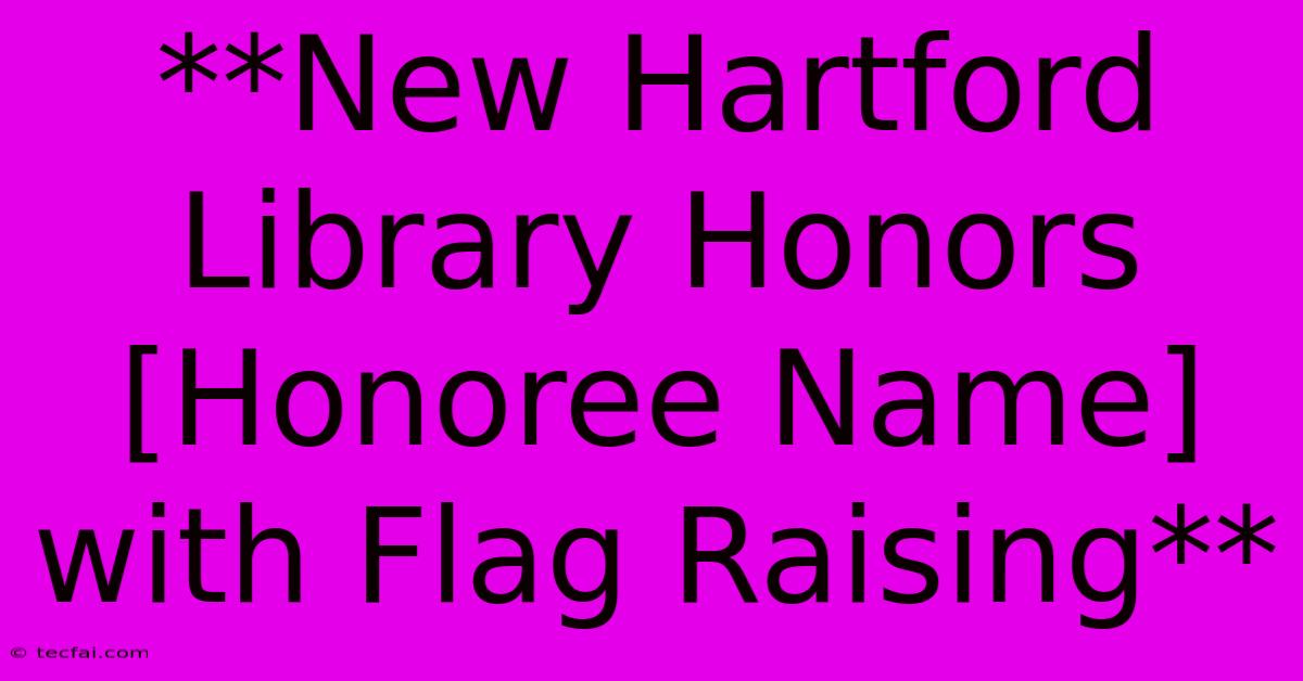 **New Hartford Library Honors [Honoree Name] With Flag Raising** 