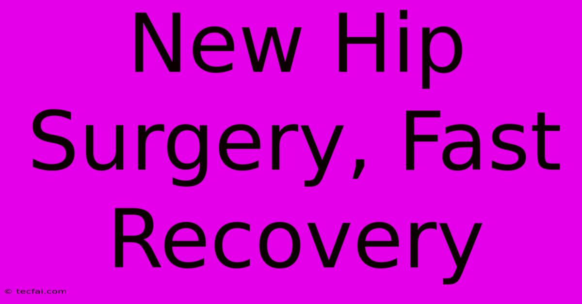 New Hip Surgery, Fast Recovery