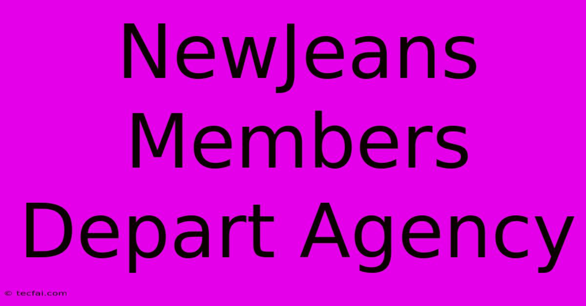 NewJeans Members Depart Agency