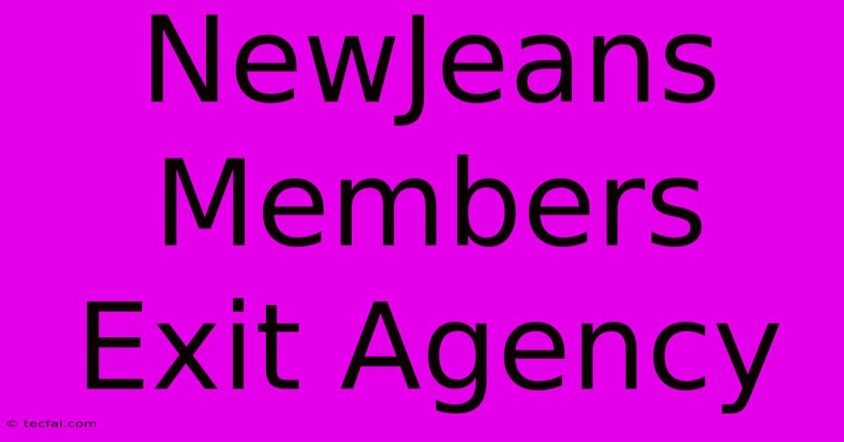 NewJeans Members Exit Agency