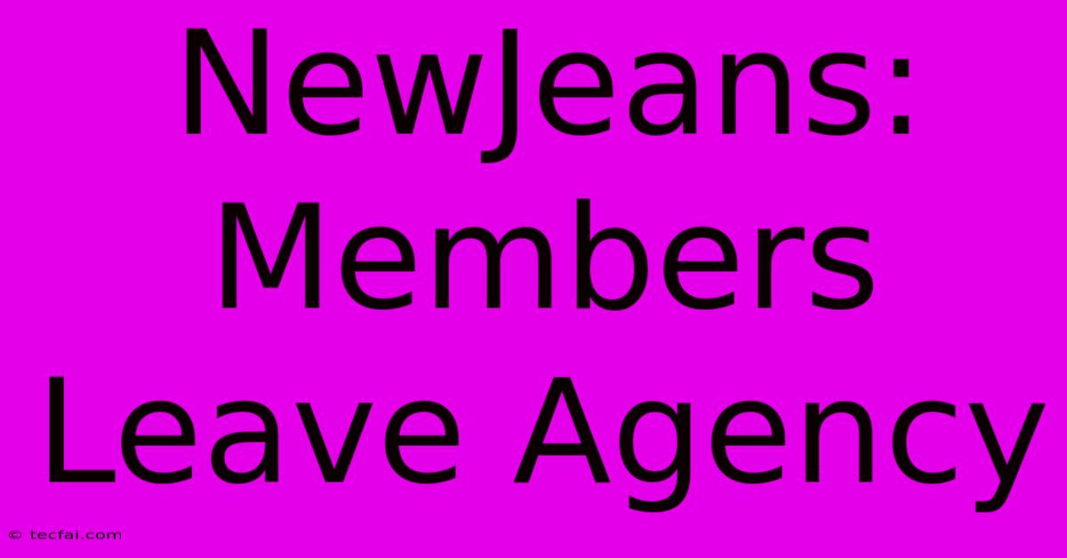 NewJeans: Members Leave Agency