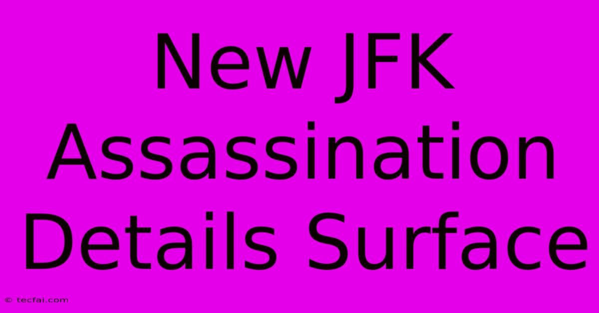 New JFK Assassination Details Surface