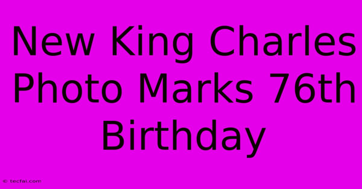 New King Charles Photo Marks 76th Birthday